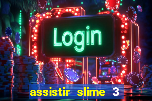 assistir slime 3 temporada dublado